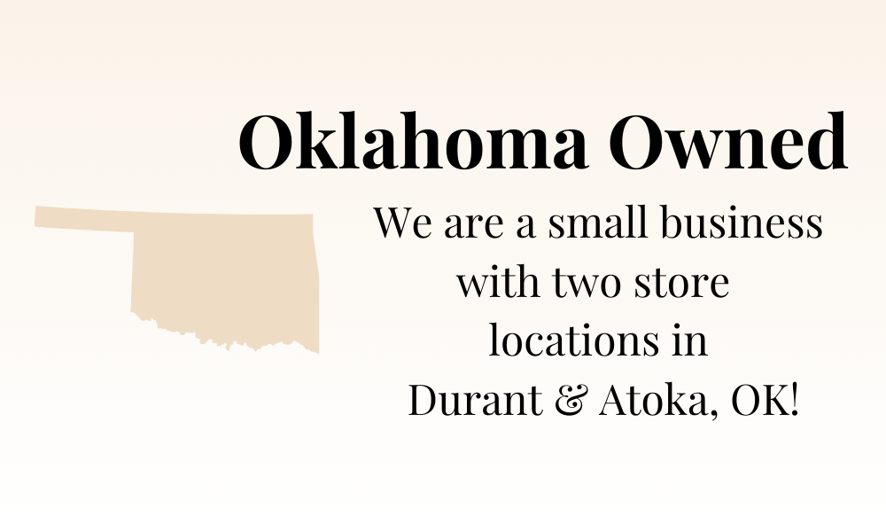 Oklahoma owned. We are a small business with two store locations in Durant and Atoka, OK! 