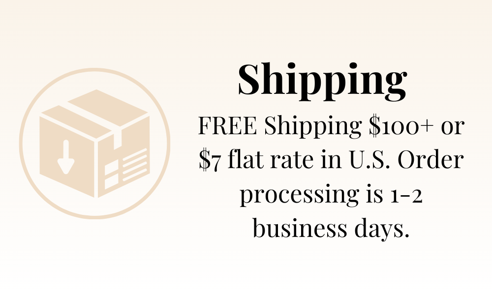 Free Shipping on orders of $100 or more or $7 flat rate shipping. Order processing is 1 - 2 business days. 